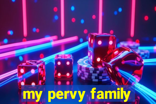 my pervy family